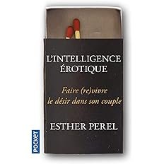 📖L’intelligence érotique: Faire vivre le désir dans le couple-Esther Perel